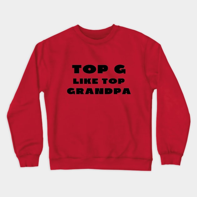 Top g like top grandpa Crewneck Sweatshirt by IOANNISSKEVAS